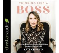 Thinking Like a Boss: Uncover and Overcome The Lies Holding You Back From Success