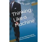 Thinking Like a Machine: Train Your Mind Through the Science of Intelligent Thinking