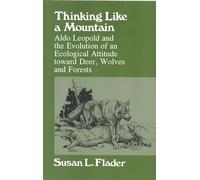 Thinking Like a Mountain: Aldo Leopold and the Evolution of an Ecological Attitude Toward Deer, Wolves, and Forests
