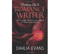 Thinking Like A Romance Writer: The Sensual Writer's Sourcebook of Words and Phrases