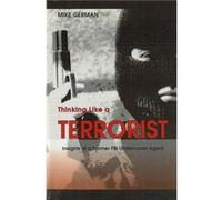 Thinking Like a Terrorist by Mike German Mike German (Auteur)