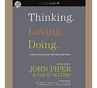 Thinking. Loving. Doing.: A Call to Glorify God with Heart and Mind