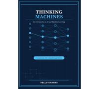 Thinking Machines: An Introduction to Artificial Intelligence and Machine Learning