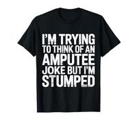 Thinking of Amputee Joke But I'm Stumped T-Shirt