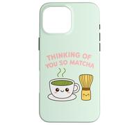 Thinking of You So Matcha Lover Thé Vert Kawaii Pun Graphic Coque pour iPhone 16 Pro Max