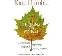 Thinking on My Feet: The small joy of putting one foot in front of another - [Version Originale] Inconnu (Auteur)