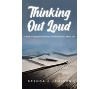 Thinking Out Loud: A Book of Inspirational Poems and Short Stories About Life