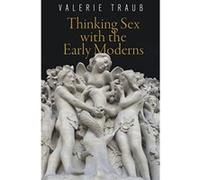 Thinking Sex with the Early Moderns (Haney Foundation Series) - [Livre en VO] Valerie Traub (Auteur)