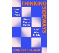 Thinking Sideways How to Think Like a Chess Player and Win at Life - Jennifer Shahade - Hodder & Stoughton - ebook (ePub) - Livre