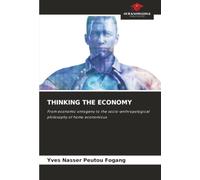 THINKING THE ECONOMY: From economic ontogeny to the socio-anthropological philosophy of homo economicus