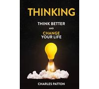 Thinking: Think Better and Change Your Life
