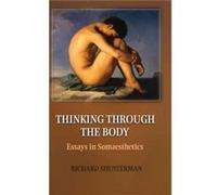 Thinking through the Body - Richard Florida Atlantic University Shusterman - Cambridge University Press - Livre en Anglais - Hardback Richard Florida Atlantic University ShustermanRichard Florida Atla