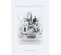 Thinking Through the Mothers: Reimagining Women's Biographies