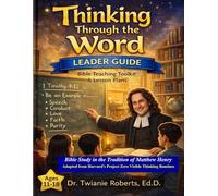 THINKING THROUGH THE WORD Leader Guide Ages 11-18: Bible Study in the Tradition of Matthew Henry Adapted from Harvard's Project Zero Visible Thinking Routines