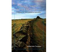 Thinking Together At The Edge Of History: A Memoir of the Lindisfarne Association, 1972-2012