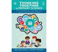 Thinking Together in Primary Science An Oracy-Based Approach to Teaching About the Nature of Science and Scientific Thinking - Neil Phillipson - Routledge - ebook (ePub) - Livre