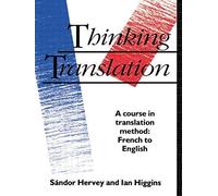 Thinking Translation: A Course in Translation Method: French to English 2nd edition by Hervey, Sandor, Higgins, Ian (1992) Paperback
