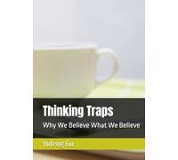Thinking Traps: Why We Believe What We Believe