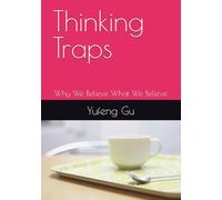 Thinking Traps: Why We Believe What We Believe