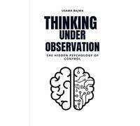 Thinking Under Observation: The Hidden Psychology of Control
