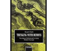 Thinking With Demons: The Idea Of Witchcraft In Early Modern Europe