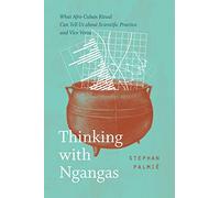 Thinking with Ngangas: What Afro-Cuban Ritual Can Tell Us about Scientific Practice and Vice Versa