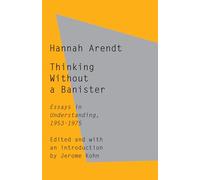 Thinking Without a Banister: Essays in Understanding, 1953-1975