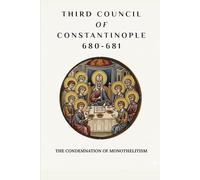 Third Council of Constantinople (680-681): The Condemnation of Monothelitism
