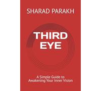 THIRD EYE: A Simple Guide to Awakening Your Inner Vision