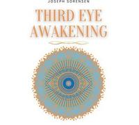 Third Eye Awakening A Guided Meditation manual to Expand Mind Power Enhance Intuition Psychic Abilities using Chakra Meditation amp Self Healing - Joseph Joseph SorensenJoseph Sorensen (Auteur)