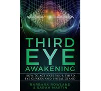 Third Eye Awakening: How To Activate Your Third Eye Chakra And Pineal Gland