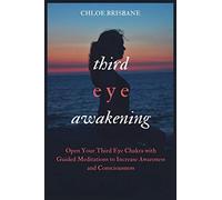 Third Eye Awakening: Open Your Third Eye Chakra with Guided Meditation to Increase Awareness and Consciousness