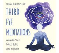 Third Eye Meditations: Awaken Your Mind, Spirit, and Intuition