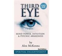 Third Eye Third Eye Mind Power Intuition amp Psychic Awareness Spiritual Enlightenment - Alex McKenna - Lulu Press Inc. - Livre en Anglais Alex McKennaAlex McKenna (Auteur)