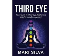 Third Eye: Your Guide to Third Eye Awakening and Psychic Development
