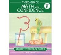 Third Grade Math With Confidence Student Workbook Part B