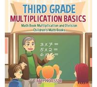 Third Grade Multiplication Basics - Math Book Multiplication And Division Children's Math Books
