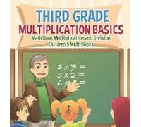 Third Grade Multiplication Basics - Math Book Multiplication And Division Children's Math Books