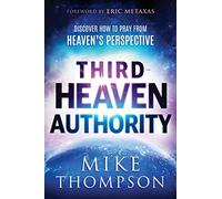 Third Heaven Authority: Discover How to Pray from Heaven's Perspective