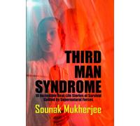 Third Man Syndrome: 10 Incredible Real-Life Stories of Survival Guided by Supernatural Forces