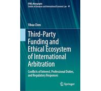 Third-Party Funding and Ethical Ecosystem of International Arbitration: Conflicts of Interest, Professional Duties, and Regulatory Responses