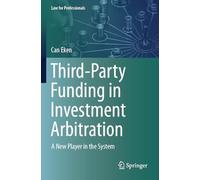 Third-Party Funding in Investment Arbitration: A New Player in the System
