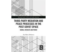 Third-Party Mediation and Peace Processes in the Post-Soviet Space Norms, Interests and Power - Ana Maria Albulescu - Routledge - ebook (ePub) - Livre