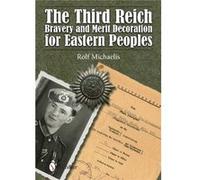Third Reich Bravery And Merit Decoration For Eastern Peoples, The (Hardcover) Rolf Michaelis, (Auteur)
