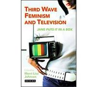 Third Wave Feminism and Television, Reading Contemporary Television Merri Lisa Johnson (Auteur)