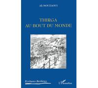 Thirga au bout du monde - Ali Mouzaoui - L'harmattan - broché - Roman