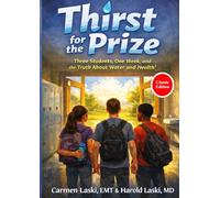 Thirst for the Prize: Three Students, One W nd the Truth About Water and Health!