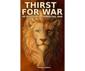 THIRST FOR WAR: AN ALLEGORY OF PERPETUAL WAR