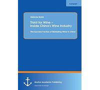 Thirst For Wine - Inside China's Wine Industry: The Success Factors Of Marketing Wine In China