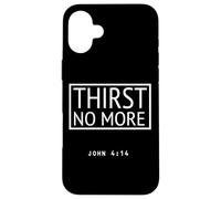 Thirst No More Verse biblique John 4:14 Christian Living Coque pour iPhone 16 Plus